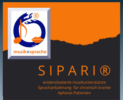 ® S I P A R I ® evidenzbasierte musikunterstützte Sprachanbahnung  für chronisch kranke Aphasie-Patienten